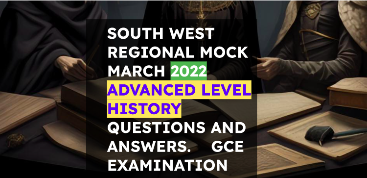 Solutions and Answers to Cameroon GCE History Questions   Ordinary Level  2016 , 2017 , 2018 , 2019 , 2020 , 2022 , 2023 , 2024