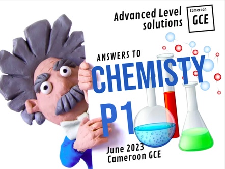 Solutions and Answers to Cameroon GCE  Questions Chemistry Ordinary Level 2016 , 2017 , 2018 , 2019 , 2020 , 2022 , 2023 , 2024